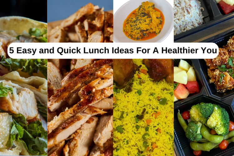 5 Easy and Quick Lunch Ideas For A Healthier You